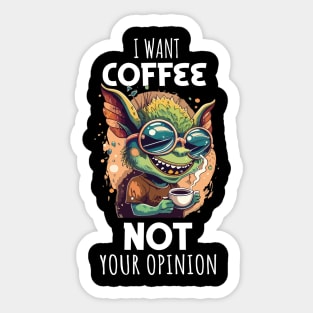 i want coffee not your opinion Sticker